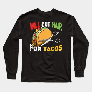 Hairdresser Gift Funny Barber Gift Will Cut Hair For Tacos Hairstylist Taco Design Long Sleeve T-Shirt